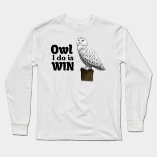 Owl I Do Is Win Long Sleeve T-Shirt